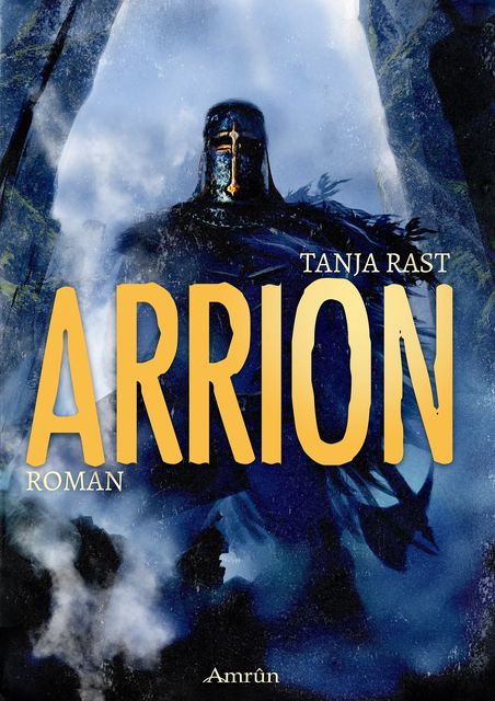 Arrion: Fantasyroman, Tanja Rast