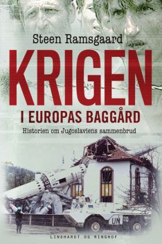 Krigen i Europas baggård – Historien om Jugoslaviens sammenbrud, Steen Ramsgaard