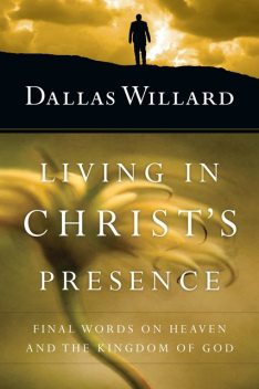 Living in Christ's Presence, Dallas Willard