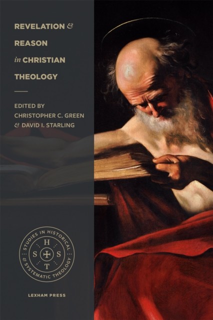 Revelation and Reason in Christian Theology, green, David, Christopher, Starling