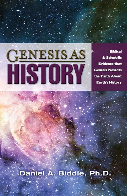 GENESIS AS HISTORY, Daniel A Biddle