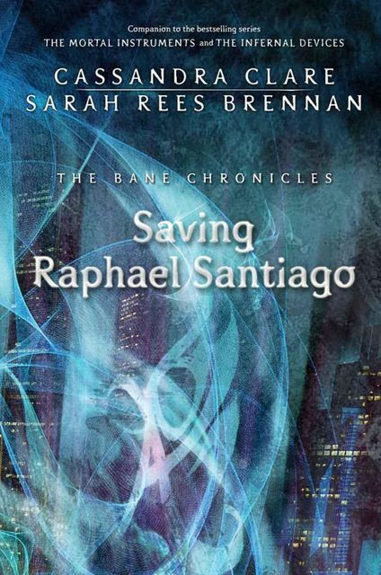 Saving Raphael Santiago –, Cassandra Clare
