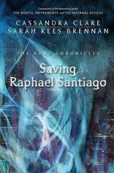 Saving Raphael Santiago –, Cassandra Clare