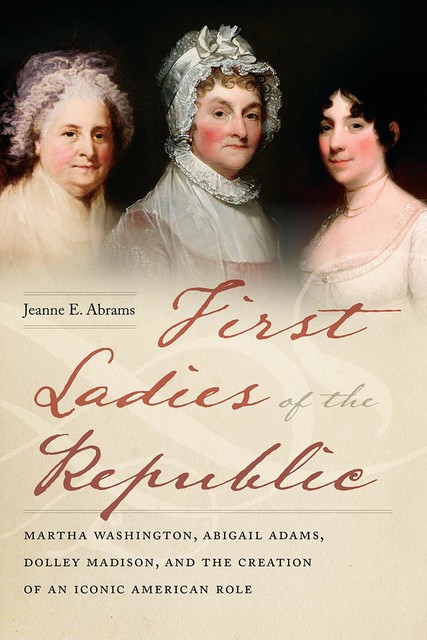 First Ladies of the Republic, Jeanne E Abrams