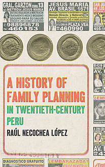 A History of Family Planning in Twentieth-Century Peru, Raúl Necochea López