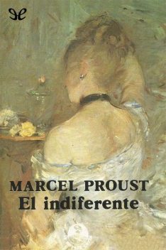 El indiferente, Marcel Proust