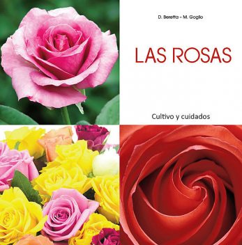 Las rosas – Cultivo y cuidados, Daniela Beretta, Maria Goglio