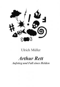 Arthur Rett – Aufstieg und Fall eines Helden, Ulrich Müller