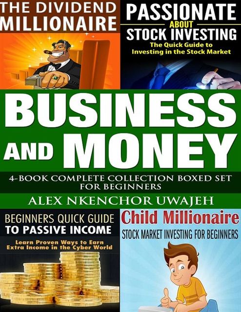 Business and Money: 4-Book Complete Collection Boxed Set For Beginners, Alex Nkenchor Uwajeh