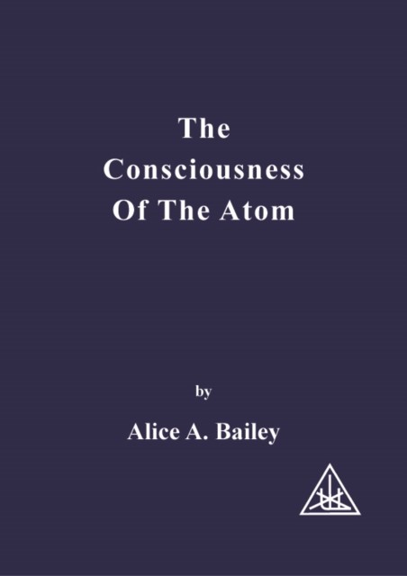 Consciousness of the Atom, Alice A.Bailey