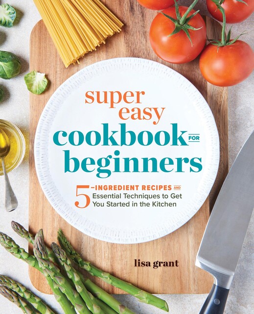 Super Easy Cookbook for Beginners, Lisa Grant