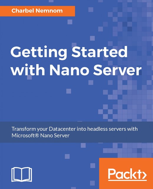 Getting Started with Nano Server, Charbel Nemnom