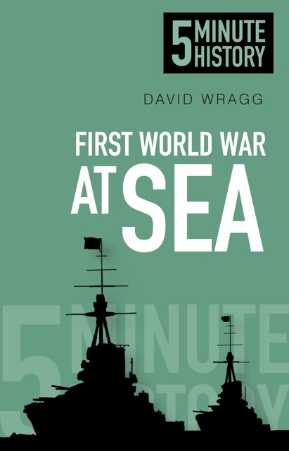 5 Minute History: First World War at Sea, David Wragg