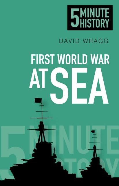 5 Minute History: First World War at Sea, David Wragg