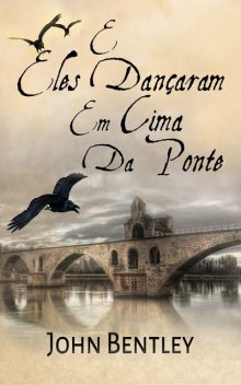 E Eles Dançaram Em Cima Da Ponte, John Bentley