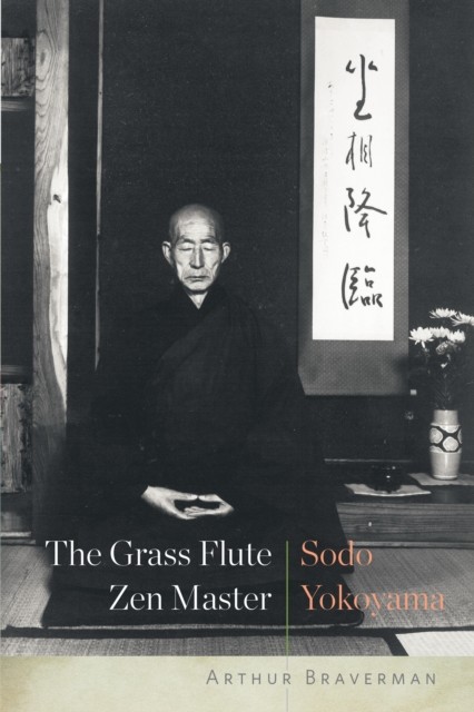 The Grass Flute Zen Master: Sodo Yokoyama, Arthur Braverman