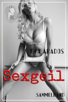 Sexgeil - Sammelband, Eva Arados