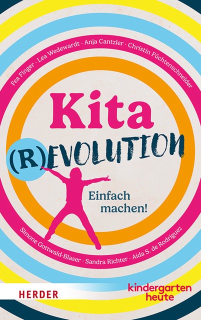 Kitarevolution. Einfach machen, Sandra Richter, Lea Wedewardt, Anja Cantzler, Christin Füchtenschneider, Fea Finger, Aida S. de Rodriguez, Simone Gottwald-Blaser