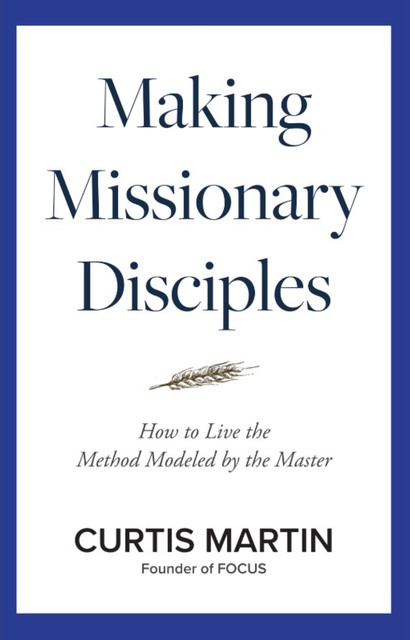 Making Missionary Disciples, Curtis Martin