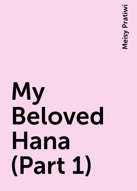 My Beloved Hana (Part 1), Meisy Pratiwi