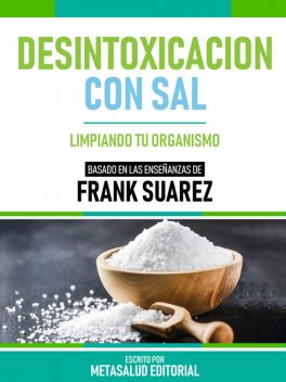 Desintoxicacion Con Sal – Basado En Las Enseñanzas De Frank Suarez, Metasalud Editorial