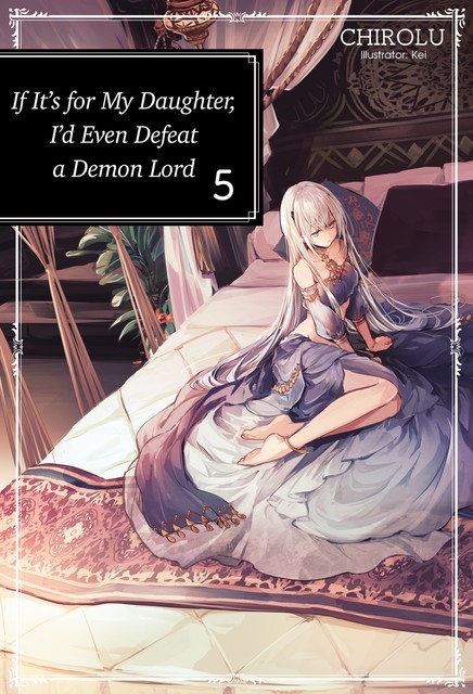 If It’s for My Daughter, I’d Even Defeat a Demon Lord: Volume 5, CHIROLU