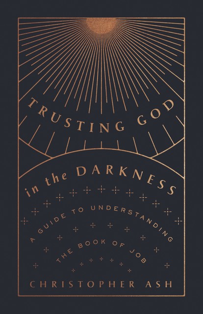 Trusting God in the Darkness, Christopher Ash