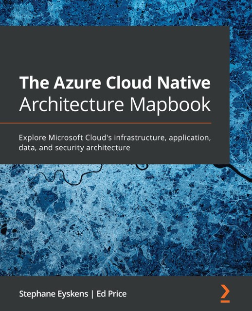 The Azure Cloud Native Architecture Mapbook, Ed Price, Stéphane Eyskens