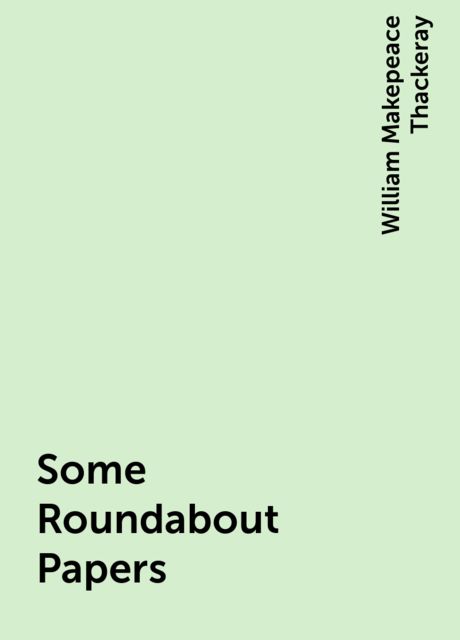 Some Roundabout Papers, William Makepeace Thackeray