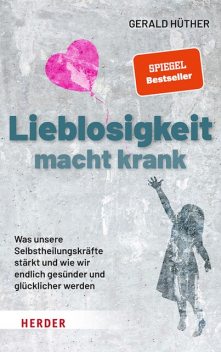 Lieblosigkeit macht krank, Gerald Hüther