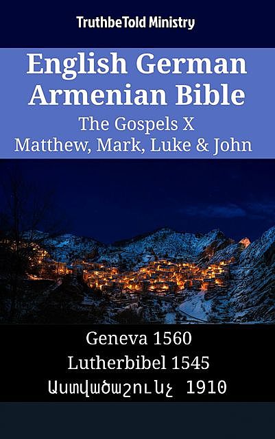 English German Armenian Bible – The Gospels X – Matthew, Mark, Luke & John, Truthbetold Ministry