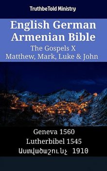 English German Armenian Bible – The Gospels X – Matthew, Mark, Luke & John, Truthbetold Ministry