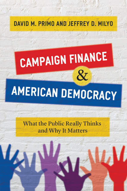 Campaign Finance & American Democracy, David M. Primo, Jeffrey D. Milyo