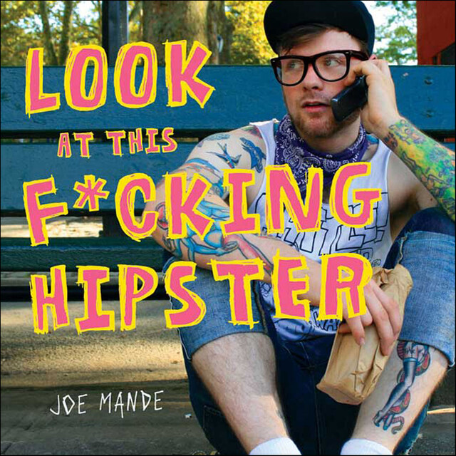 Look at This F*cking Hipster, Joe Mande