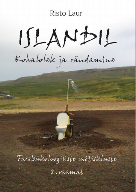 Islandil. Kohalolek ja rändamine Facebukoloogiliste mõtiskluste 2. raamat, Risto Laur