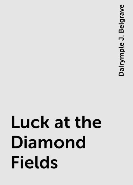 Luck at the Diamond Fields, Dalrymple J. Belgrave