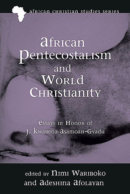 African Pentecostalism and World Christianity, Nimi Wariboko
