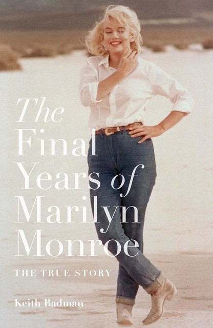 The Final Years of Marilyn Monroe, Keith Badman