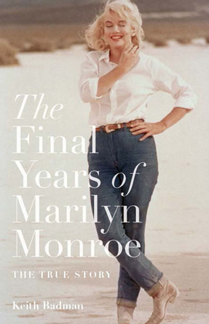 The Final Years of Marilyn Monroe, Keith Badman