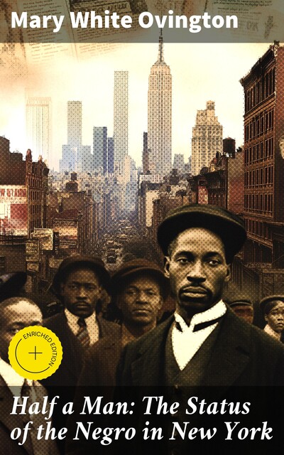 Half a Man: The Status of the Negro in New York, Mary White Ovington