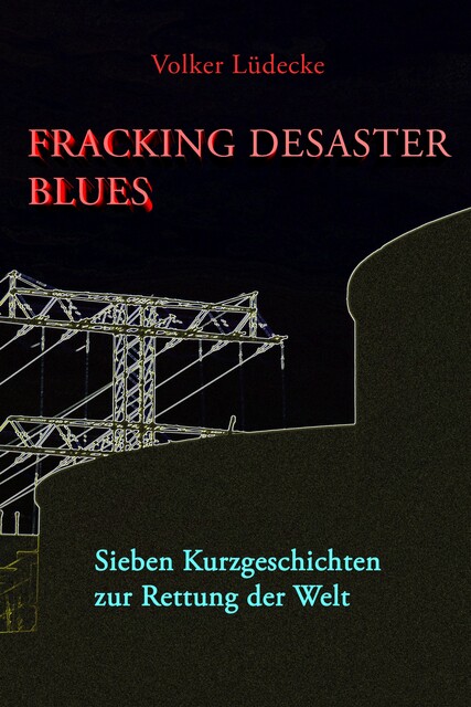 Fracking Desaster Blues, Volker Lüdecke