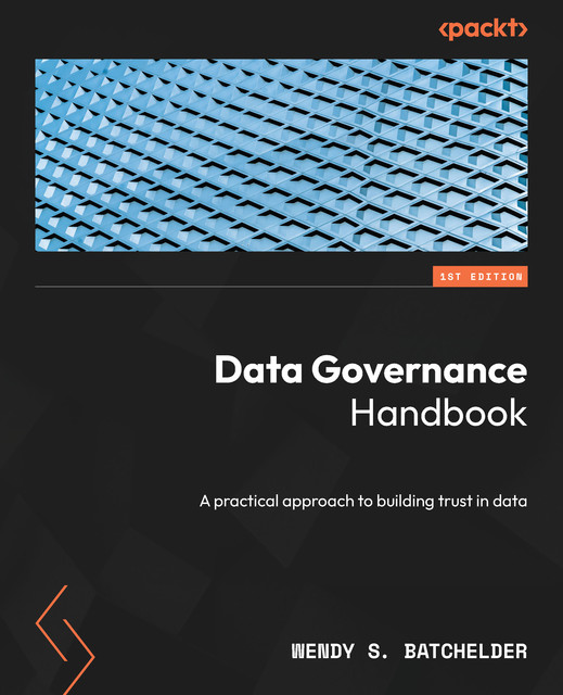 Data Governance Handbook, Wendy S. Batchelder