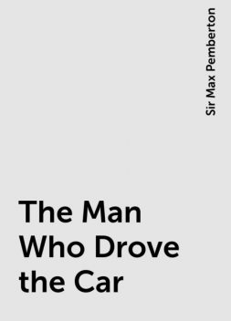 The Man Who Drove the Car, Sir Max Pemberton