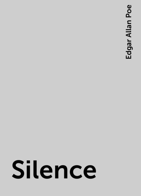 Silence, Edgar Allan Poe