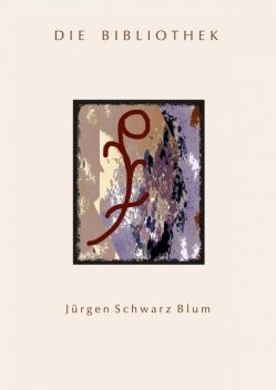 Die Bibliothek, Jürgen Schwarz Blum