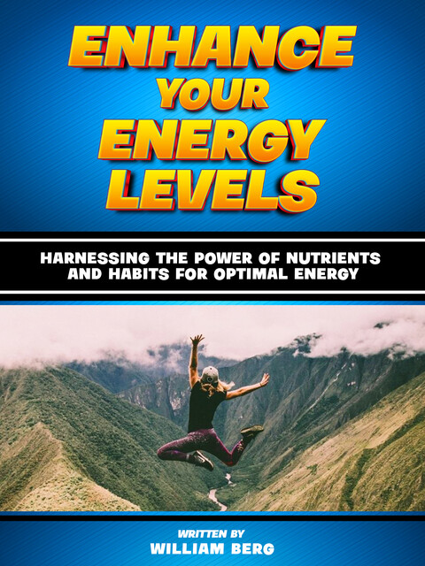 Enhance Your Energy Levels, William Berg