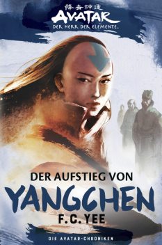 Avatar – Der Herr der Elemente: Die Avatar-Chroniken – Der Aufstieg von Yangchen, F.C. Yee