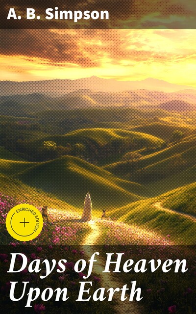 Days of Heaven Upon Earth, A.B. Simpson