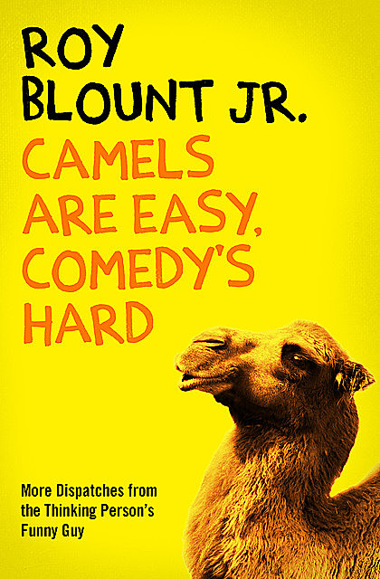 Camels Are Easy, Comedy's Hard, Roy Blount