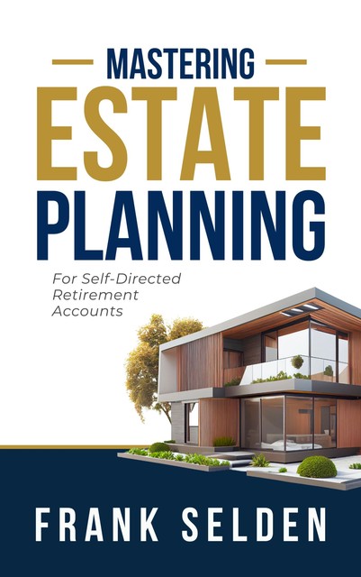 Mastering Estate Planning, Frank Selden